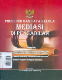 Prosedur dan Tata Kelola Mediasi di Pengadilan : Dilengkapi Pedoman Beracara Dalam Sengketa Penetapan Lokasi Pembangunan Untuk Kepentingan Umum Pada PTUN : Larangan Peninjauan Kembali Putusan Praperadilan : Tata Cara Penyelesaian Gugatan Sederhana