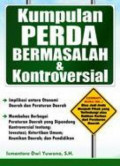 Kumpulan Perda Bermasalah dan Kontroversi : Implikasi Antara Otonomi Daerah dan Peraturan Daerah : Membahas Berbagai Peraturan Daerah Yang Dipandang Kontroversi Tentang Investasi, Ketertiban Umum, Keunikan Daerah, dan Pendidikan