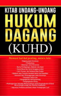 Kitab Undang-Undang Hukum Dagang (KUHD) : Memuat Hal-Hal Penting, Antara Lain : Dagang Pada Umumnya, Pembukuan, Beberapa Jenis Perseorangan, Bursa Perdagangan, Makelar, dan Kasir ...