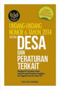 Undang-Undang Nomor 6 Tahun 2014 Tentang Desa dan Peraturan Terkait : Dilengkapi SKB Tiga Menteri Terbaru Tentang Percepatan Penyaluran, Pengelolaan, dan Penggunaan Dana Desa Tahun 2015