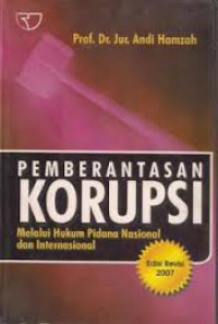 Pemberantasan Korupsi Melalui Hukum Pidana Nasional dan Internasional : Edisi Revisi