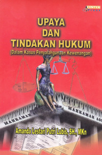 Upaya dan Tindakan Hukum : Dalam Kasus Penyalahgunaan Kewenangan