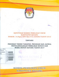 Keputusan Komisi Pemilihan Umum Kabupaten Batang Nomor : 14/Kpts/KPU-Kab-012.329285/Tahun 2016 Tentang Pedoman Teknis Tahapan, Program dan Jadwal Penyelenggaraan Pemilihan Bupati dan Wakil Bupati Batang Tahun 2017