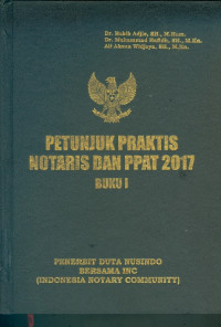 Petunjuk Praktis Notaris dan PPAT 2017 : Buku I